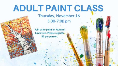 Get creative at our monthly paint class! This month we'll paint a fall birch tree. Enjoy a relaxing evening out with friends or some much needed alone time!   The $5 fee includes all supplies.   Please register to attend. 